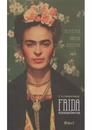 FRIDA FÜVESKÖNYVE /REJTÉLYEK, VÁGYAK, RECEPTEK - KEMÉNY