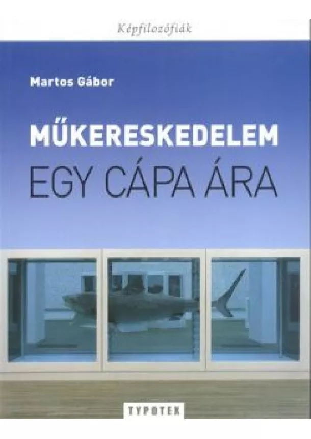 Martos Gábor - EGY CÁPA ÁRA - MŰKERESKEDELEM /KÉPFILOZÓFIÁK