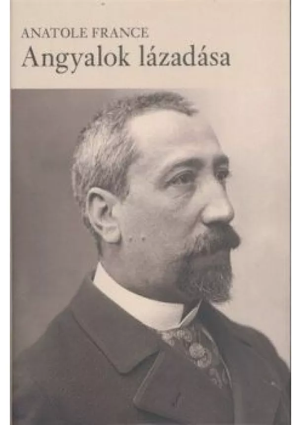 Anatole France - ANGYALOK LÁZADÁSA