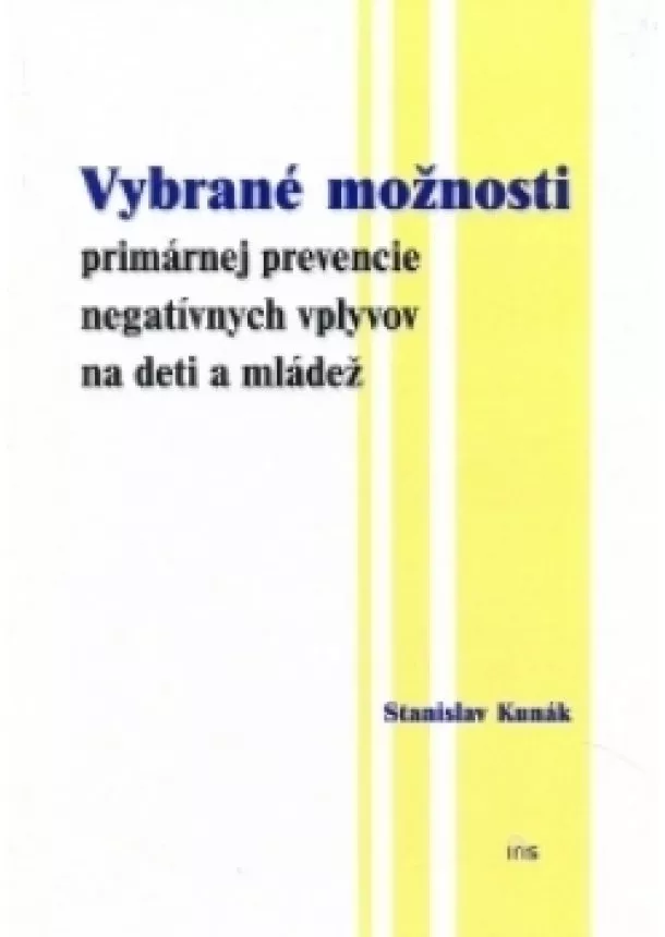 Stanislav Kunák - Vybrané možnosti primárnej prevencie negatívnych vplyvov na deti a mládež