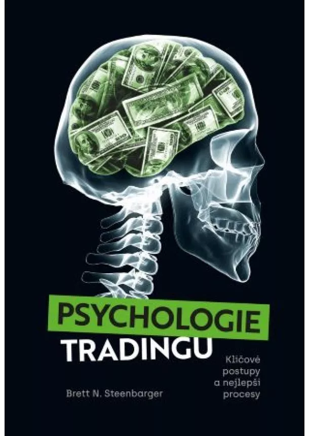 Brett N. Steenbarger - Psychologie tradingu - Klíčové postupy a nejlepší procesy