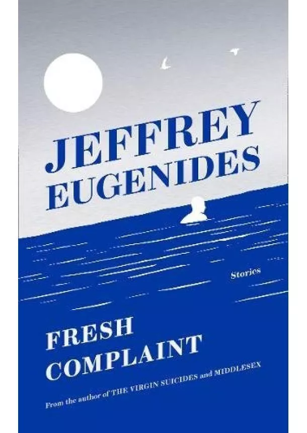 Jeffrey Eugenides - Fresh Complaint