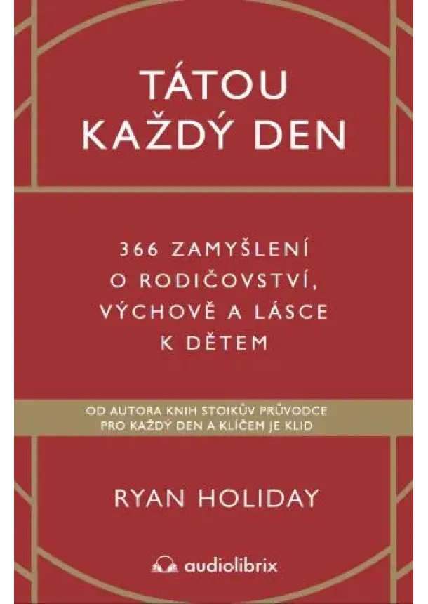 Ryan Holiday - Tátou každý den - 366 zamyšlení o rodičovství, výchově a lásce k dětem