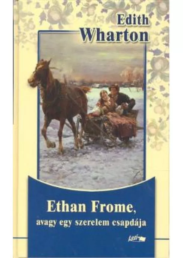 EDITH WHARTON - ETHAN FROME, AVAGY EGY SZERELEM CSAPDÁJA