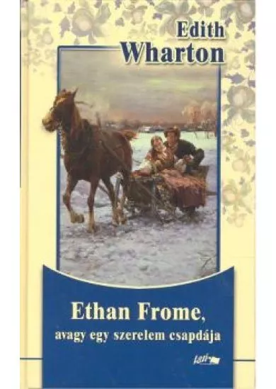 ETHAN FROME, AVAGY EGY SZERELEM CSAPDÁJA