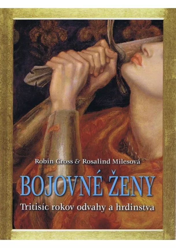 Robin Cross, Rosalind Miles - Bojovné ženy