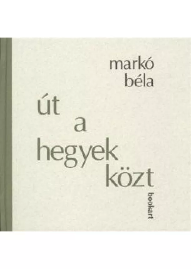 Markó Béla - ÚT A HEGYEK KÖZT /99 HAIKU