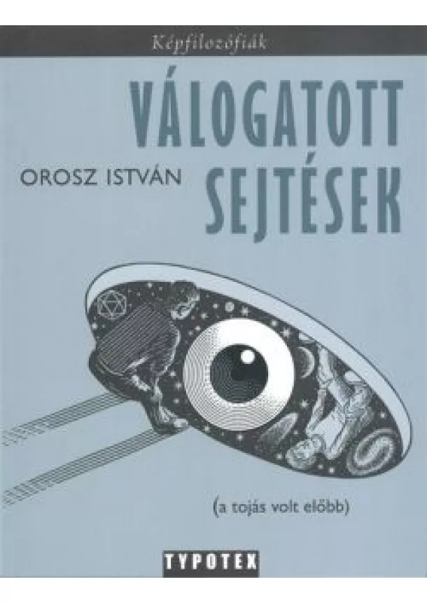 Orosz István - VÁLOGATOTT SEJTÉSEK /KÉPFILOZÓFIÁK