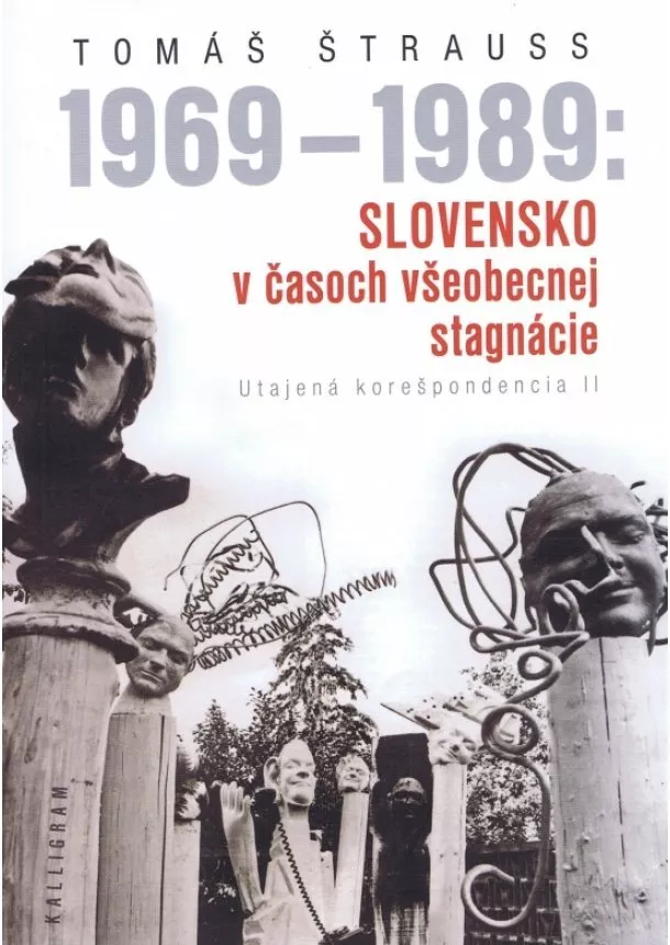 Tomáš Štrauss - 1969 - 1989: Slovensko v časoch všeobecnej stagnácie -Utajená korešpondencia II