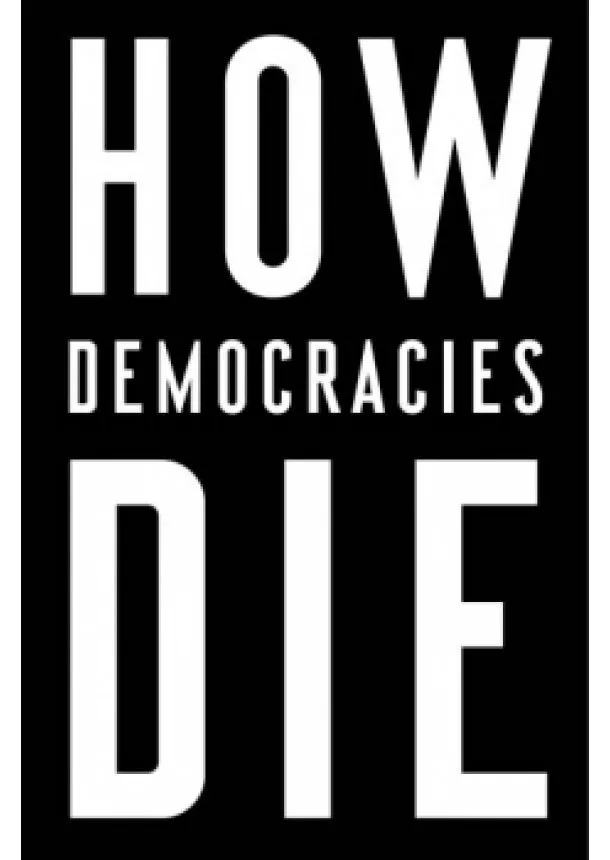 Steven Levitsky - How Democracies Die