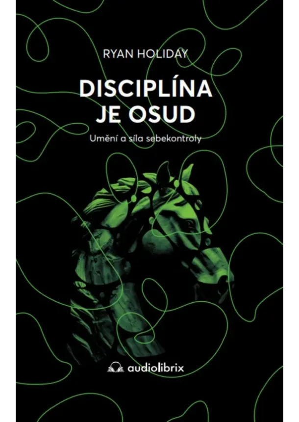 Ryan Holiday - Disciplína je osud - Umění a síla sebekontroly