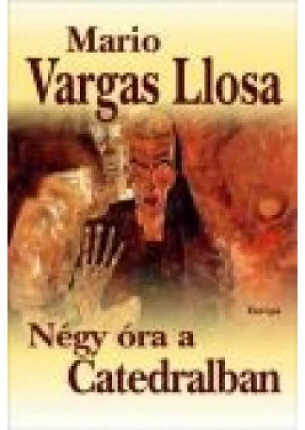 MARIO VARGAS LLOSA - NÉGY ÓRA A CATEDRALBAN