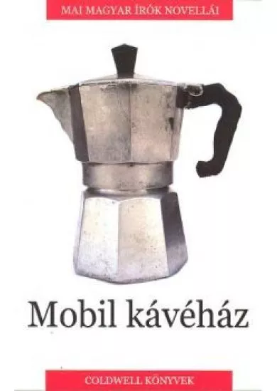 MOBIL KÁVÉHÁZ /MAI MAGYAR ÍRÓK NOVELLÁI