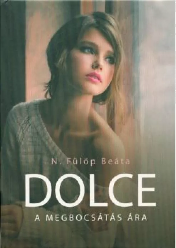 N. FÜLÖP BEÁTA - DOLCE - A MEGBOCSÁTÁS ÁRA