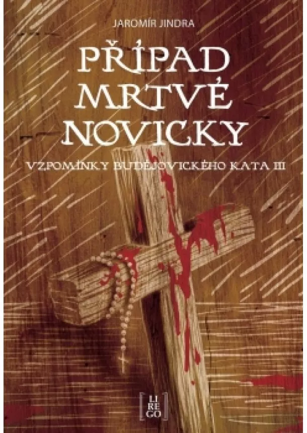 Jaromír Jindra - Případ mrtvé novicky - Vzpomínky budějovického kata III