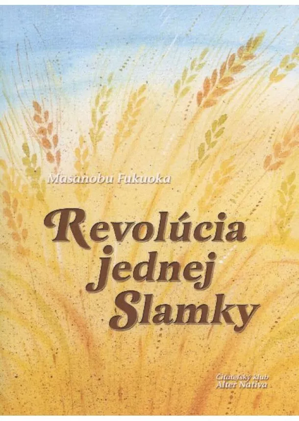 Masanobu Fukuoka - Revolúcia jednej slamky - Úvod do farmárčenia prírodnou metódou