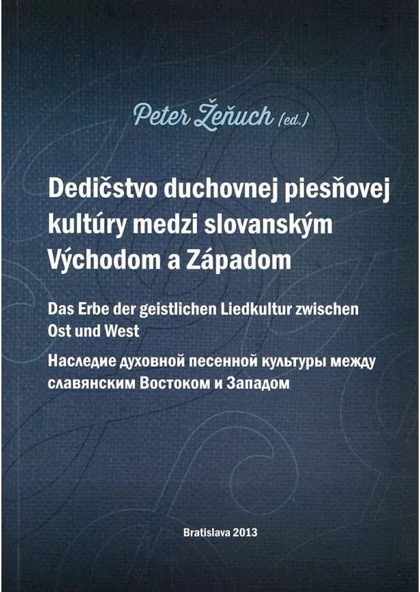 Peter Žeňuch - Dedičstvo duchovnej piesňovej kultúry medzi Východom a Západom