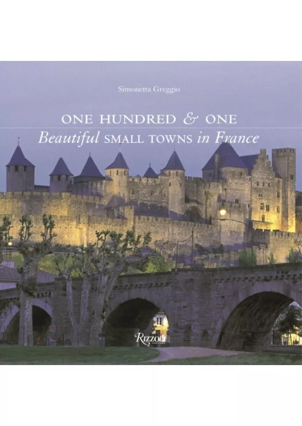 Simonetta Greggio - One Hundred and One Beautiful Small Towns in France