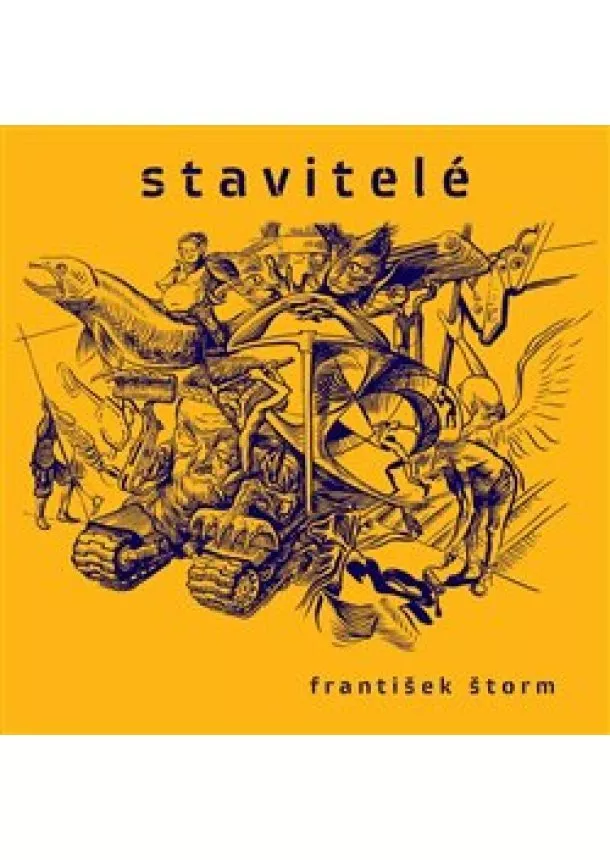 František Štorm - Stavitelé - Pocta řemeslníkům, kteří nejsou. Spiritos creativos. Ilustrovaný stavební deník