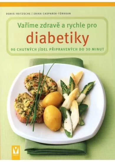 Vaříme zdravě a rychle pro diabetiky - 90 chutných jídel připravených do 30 minut