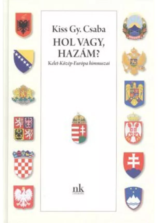 Kiss Gy. Csaba - HOL VAGY, HAZÁM? /KELET-KÖZÉP-EURÓPA HIMNUSZAI