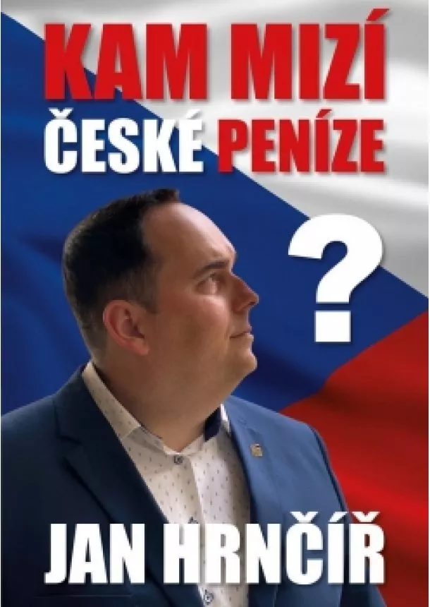 Jan Hrnčíř - Kam mizí české peníze?