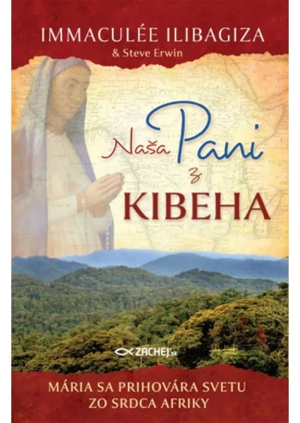 Immaculée Ilibagiza, Steve Erwin - Naša pani z Kibeha - Mária sa prihovára svetu zo srdca Afriky