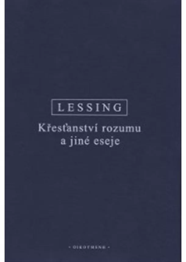 Gotthold Ephraim Lessing - Křesťanství rozumu a jiné eseje