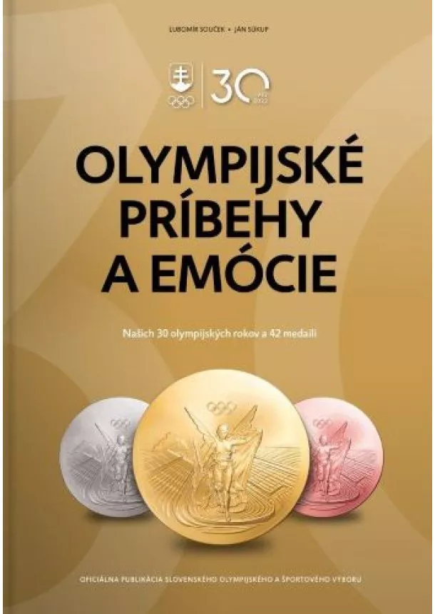 Ľubomír Souček, Ján Súkup - Olympijské príbehy a emócie - Našich 30 olympijských rokov a 42 medailí