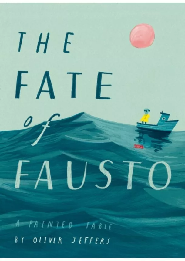 Oliver Jeffers - The Fate Of Fausto