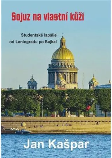 Sojuz na vlastní kůži - Studentské lapálie od Leningradu po Bajkal