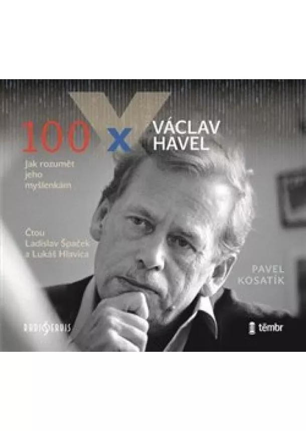 Pavel Kosatík, Český rozhlas/Radioservis - 100 x Václav Havel (1x Audio na CD - MP3) - Jak rozumět jeho myšlenkám