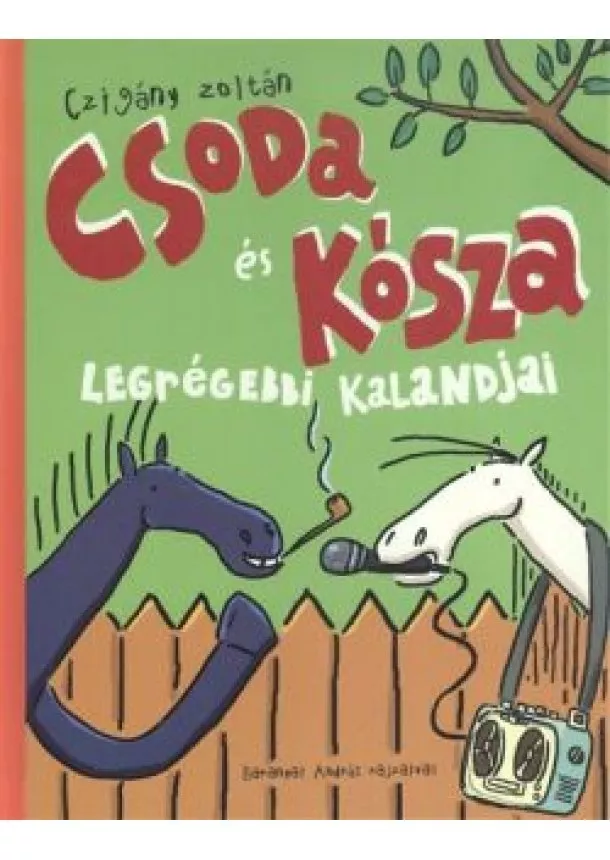 CZIGÁNY ZOLTÁN - CSODA ÉS KÓSZA LEGRÉGEBBI KALANDJAI