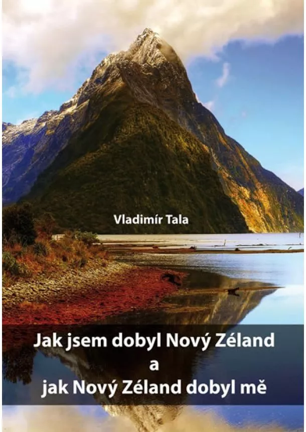 Vladimír Tala - Jak jsem dobyl Nový Zéland a jak Nový Zéland dobyl mě