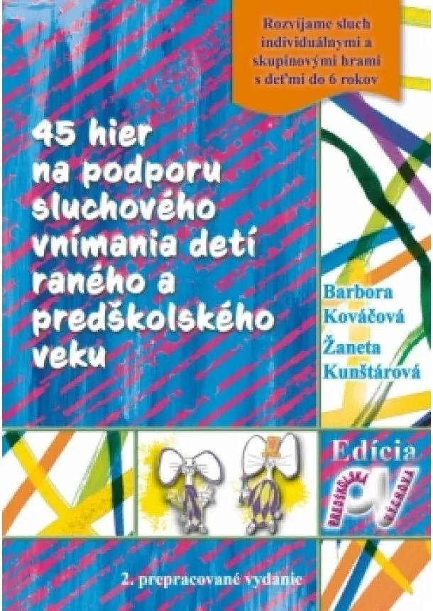 B. Kováčová,Ž.Kunštárová - 45 hier na podporu sluchového vnímania detí raného a predškolského veku-2.vydanie