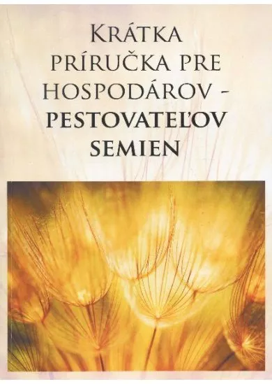 Krátka príručka pre hospodárov - pestovateľov semien