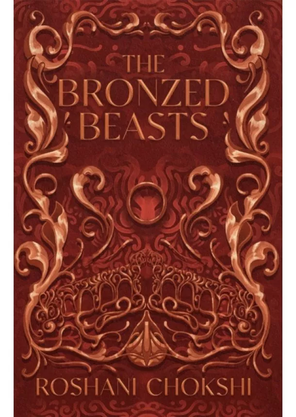 Roshani Chokshi - The Bronzed Beasts