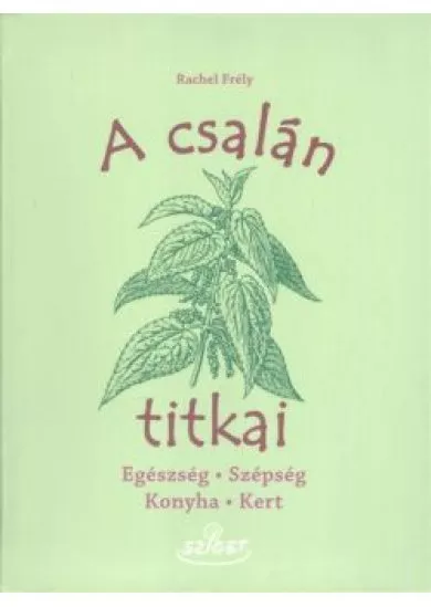 A csalán titkai /Egészség, szépség, konyha, kert