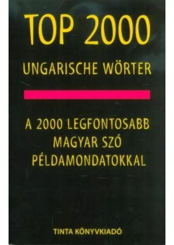 Kalmár Éva Júlia - Top 2000 ungarische Wörter - A 2000 legfontosabb magyar szó példamondatokkal