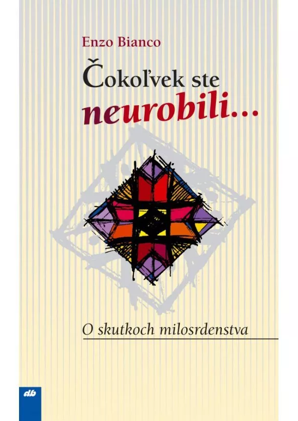 Enzo Bianco - Čokoľvek ste neurobili... - O skutkoch milosrdenstva