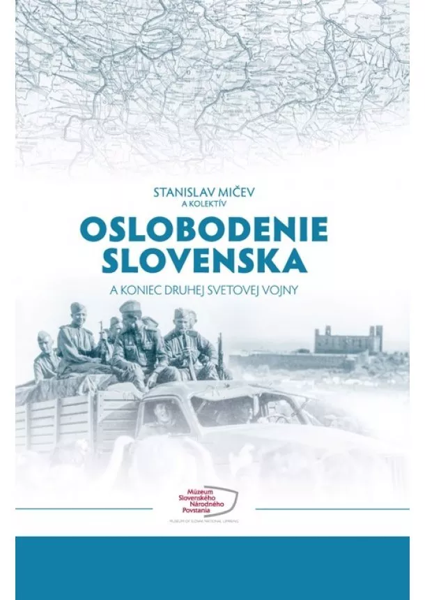 Stanislav Mičev - Oslobodenie Slovenska a koniec druhej svetovej vojny