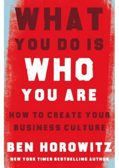 What You Do Is Who You Are: How To Create Your Business Culture