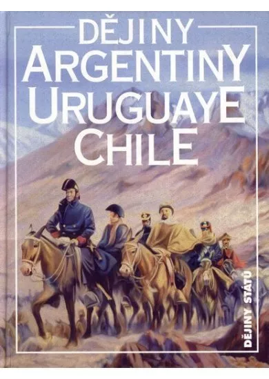 Dějiny Argentiny, Uruguaye, Chile