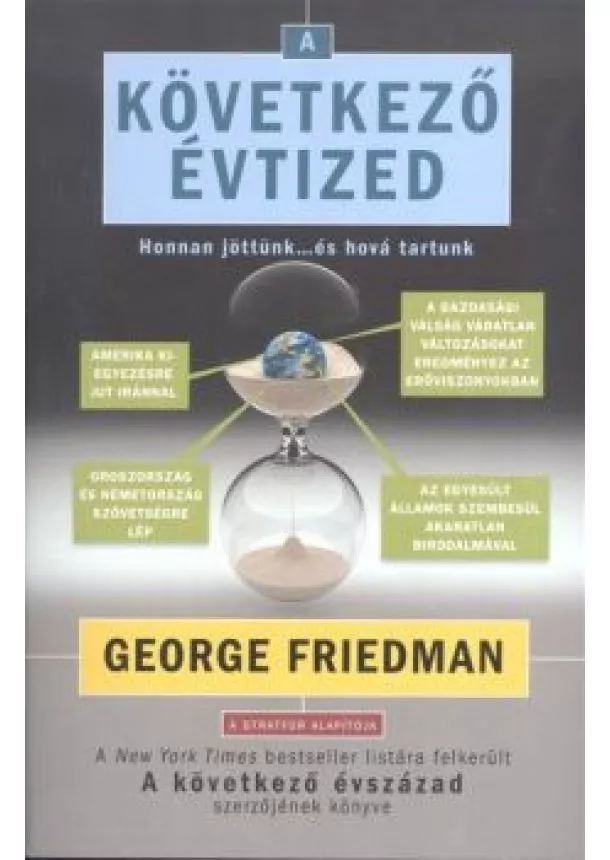 George Friedman - A KÖVETKEZŐ ÉVTIZED /HONNAN JÖTTÜNK... ÉS HOVÁ TARTUNK