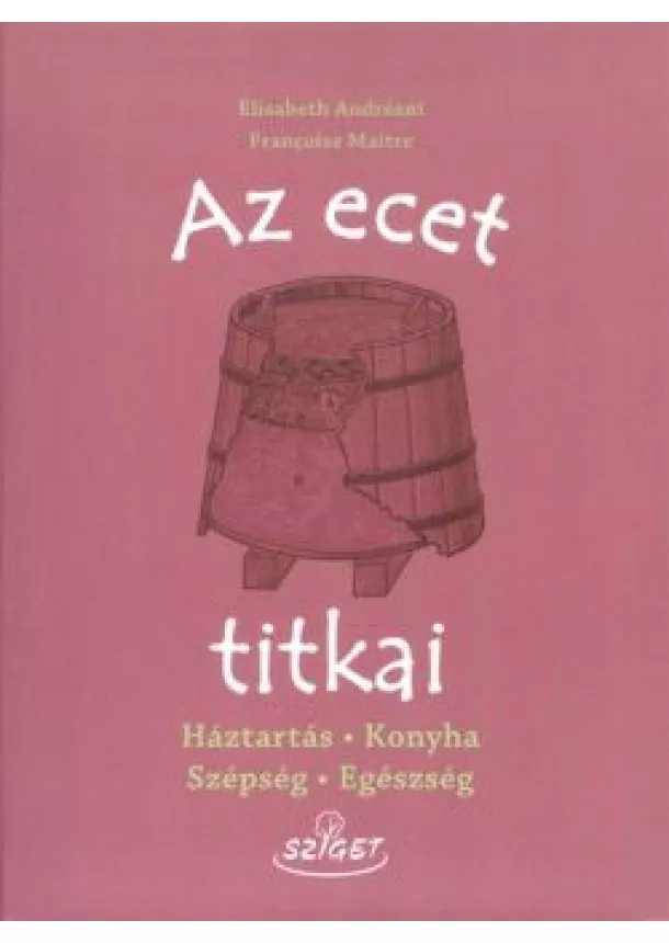 Élisabeth Andréani - Az ecet titkai /Háztartás, konyha, szépség, egészség