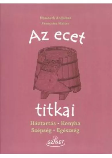 Az ecet titkai /Háztartás, konyha, szépség, egészség