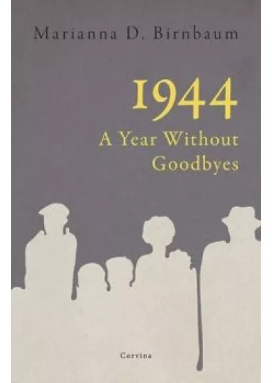 1944 - A YEAR WITHOUT GOODBYES