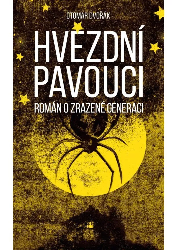 Otomar Dvořák - Hvězdní pavouci - Román o zrazené generaci