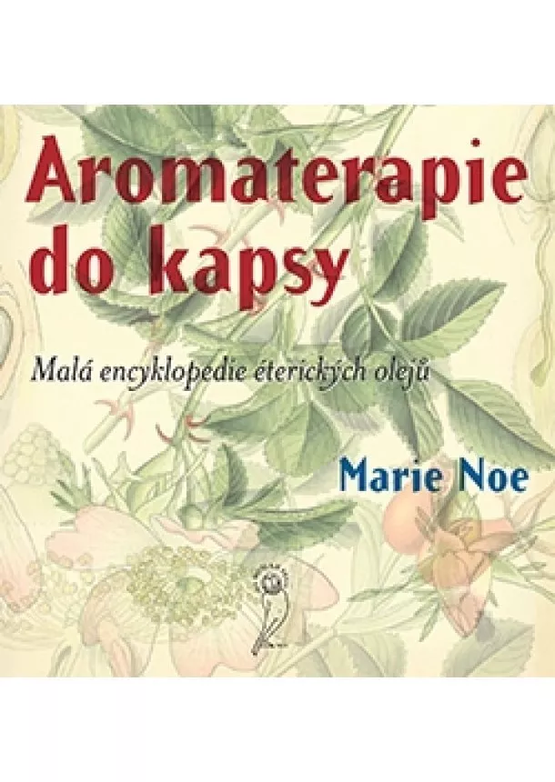 Marie Noe - Aromaterapie do kapsy - Malá encyklopedie éterických olejů