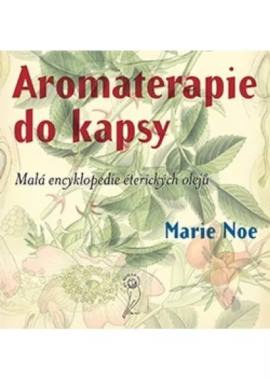 Aromaterapie do kapsy - Malá encyklopedie éterických olejů